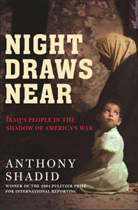 ANTHONY SHADID - Night Draws Near; Iraqs People in the Shadow of ...