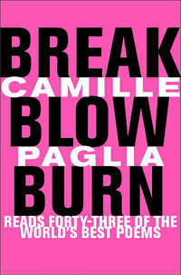 Camille Paglia, Break, Blow, Burn; Camille Paglia Reads Forty-Three of the World's Best Poems 