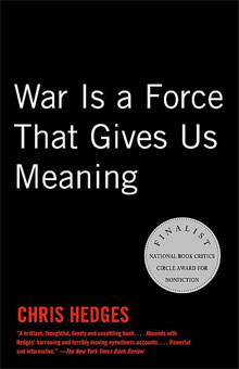 War Is a Force that Gives Us Meaning Chris Hedges