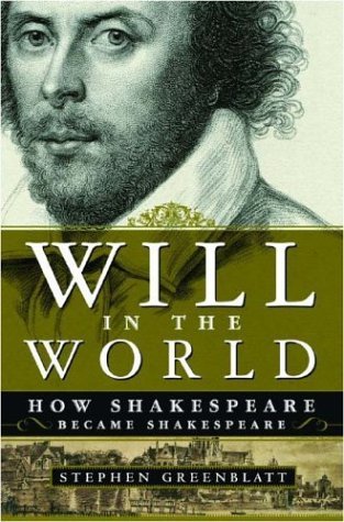 Will in the World: How Shakespeare Became Shakespeare Stephen Greenblatt