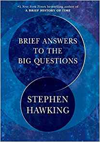 Stephen Hawking, Brief Answers to the Big Questions (New York: Bantam, 2018), 230pp.