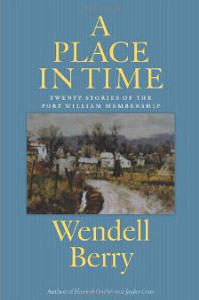 A Place in Time: Twenty Stories of the Port William Membership Wendell Berry