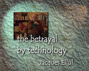 The Betrayal of Technology: A Portrait of Jacques Ellul (1992)
