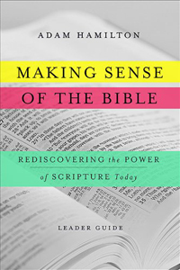 Adam Hamilton, Making Sense of the Bible; Rediscovering the Power of Scripture Today (New York: HarperOne, 2014), 324pp.