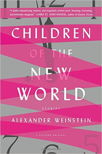 Alexander Weinstein, Children of the New World: Stories (New York: Picador, 2016), 229pp.