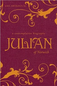 Amy Frykholm, Julian of Norwich, A Contemplative Biography (Brewster, MA: Paraclete Press, 2010), 147pp.
