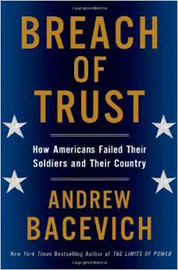 Andrew Bacevich, Breach of Trust; How Americans Failed Their Soldiers and Their Country (New York: Metropolitan Books, 2013), 238pp.