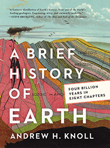 Andrew H. Knoll, A Brief History of Earth: Four Billion Years In Eight Chapters (New York: HarperCollins, 2021), 260pp.