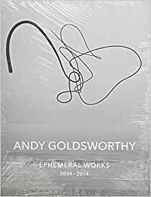 Andy Goldsworthy: Ephemeral Works: 2004–2014 (New York: Abrams, 2015)