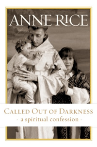 Anne Rice, Called Out of Darkness; A Spiritual Confession (New York: Alfred A. Knopf, 2008), 245pp.