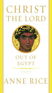 Anne Rice, Christ the Lord: Out of Egypt (New York: Knopf, 2005), 322pp.