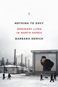 Barbara Demick, Nothing to Envy; Ordinary Lives in North Korea (New York: Spiegel and Grau, 2010), 319pp.