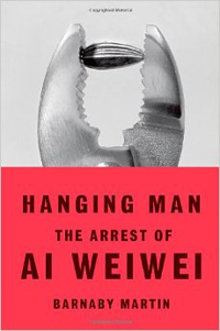 Barnaby Martin, Hanging Man; The Arrest of Ai Weiwei (New York: Faber and Faber, 2013), 245pp.