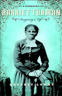 Beverly Lowry, Harriet Tubman, A Biography (New York: Doubleday, 2007), 418pp.