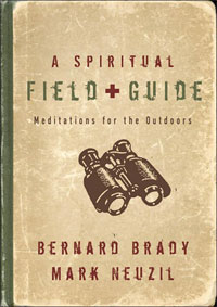 Bernard Brady and Mark Neuzil, A Spiritual Field Guide; Meditations for the Outdoors (Grand Rapids: Brazos, 2005), 192pp.