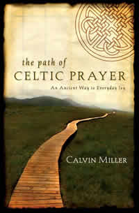 Calvin Miller, The Path of Celtic Prayer; An Ancient Way to Everyday Joy (Downers Grove: InterVarsity Press, 2007), 170pp.