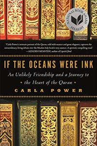 Carla Power, If the Oceans Were Ink; An Unlikely Friendship and a Journey to the Heart of the Quran (New York: Henry Holt, 2015), 336pp.