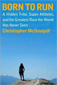 Christopher McDougall, Born to Run; A Hidden Tribe, Superathletes, and the Greatest Race the World Has Never Seen (New York: Knopf, 2009), 282pp.