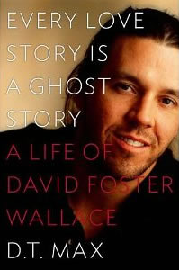 D.T. Max, Every Love Story Is A Ghost Story; A Life of David Foster Wallace (New York: Viking, 2012), 356pp.