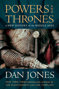 Dan Jones, Powers and Thrones: A New History of the Middle Ages (New York: Viking, 2021), 656pp.