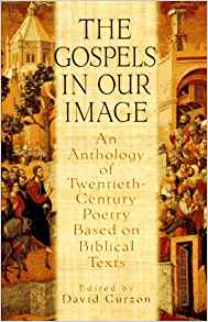 David Curzon, editor, The Gospels in Our Image; An Anthology of Twentieth-Century Poetry Based on Biblical Texts (New York: Harcourt Brace, 1995), 279pp.