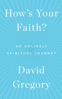 David Gregory, How's Your Faith? An Unlikely Spiritual Journey (New York: Simon and Shuster, 2015), 276pp.