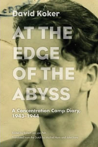 David Koker, At the Edge of the Abyss; A Concentration Camp Diary, 1943–1944, edited by Robert Jan van Pelt, translated from the Dutch by Michiel Horn and John Irons (Evanston: Northwestern University Press, 2012), 397pp.