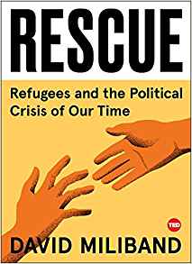 David Miliband, Rescue: Refugees and the Political Crisis of Our Time (New York: TED Books, 2017), 137pp.