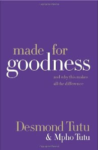 Desmond Tutu and Mpho Tutu, Made for Goodness, And Why This Makes All the Difference (New York: HarperOne, 2010), 206pp.