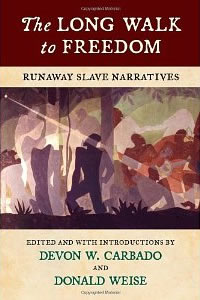 Devon W. Carbado and Donald Weise, editors, The Long Walk to Freedom; Runaway Slave Narratives (Boston: Beacon Press, 2012), 248pp.