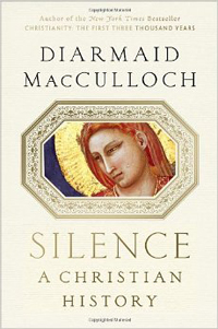 Diarmaid MacCulloch, Silence, A Christian History (New York: Viking, 2013), 338pp.