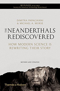 Dimitra Papagianni and Michael Morse, Neanderthals Rediscovered: How Modern Science is Rewriting Their Story (London: Thames and Hudson, 2013), 208pp.