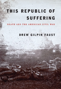 Drew Gilpin Faust, This Republic of Suffering; Death and the American Civil War (New York: Alfred A. Knopf, 2008), 346pp.
