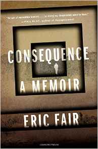 Eric Fair, Consequence: A Memoir (New York, Henry Holt & Company, 2016), 240pp.