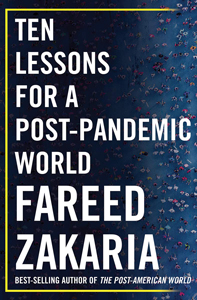 Fareed Zakaria, Ten Lessons for a Post-Pandemic World (New York: W.W. Norton, 2020), 307pp.
