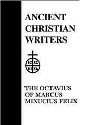 G.W. Clarke, translation and introduction, The Octavius of Minucius Felix, no. 39, Ancient Christian Writers (New York: Newman Press, 1974), 414pp.