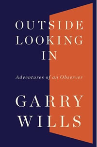 Garry Wills, Outside Looking In; Adventures of an Observer (New York: Viking, 2010), 195pp.