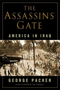 George Packer, Assassins' Gate; America in Iraq (New York: Farrar, Straus, and Giroux, 2005), 467pp.