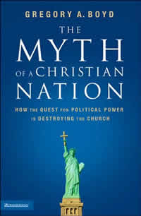 Gregory A. Boyd, The Myth of a Christian Nation; How the Quest for Political Power is Destroying the Church (Grand Rapids: Zondervan, 2006), 207pp.