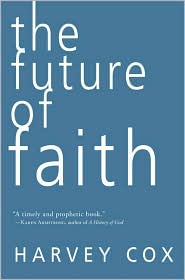 Harvey Cox, The Future of Faith (New York: HarperOne, 2009), 245pp.