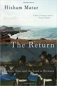 Hisham Matar, The Return; Fathers, Sons and the Land in Between (New York: Random, 2016), 243pp.