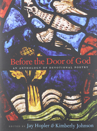 Jay Hopler and Kimberly Johnson, editors, Before the Door of God; An Anthology of Devotional Poetry (New Haven: Yale University Press, 2013), 425pp.