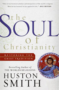 Huston Smith, The Soul of Christianity; Restoring the Great Tradition (San Francisco: HarperCollins, 2005), 176pp. 