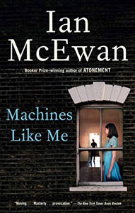 Ian McEwan, Machines Like Me: A Novel (New York: Doubleday, 2019), 333pp.