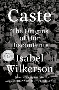 Isabel Wilkerson, Caste: The Origins of Our Discontents (New York: Random House), 476pp.