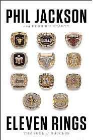 Phil Jackson and Hugh Delehanty, Eleven Rings; The Soul of Success (New York: Penguin Press, 2013), 356pp.