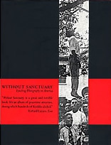Without Sanctuary; Lynching Photography in America, with introductory essays by James Allen, Hilton Als, Congressman John Lewis, and Leon F. Litwack (Santa Fe: Twin Palms Publishers, 2000), 209pp.