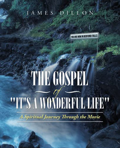 James Dillon, The Gospel of "It's a Wonderful Life:" A Spiritual Journey Through the Movie (Bloomington, IN: LifeRich Publishing, 2021), 193pp.