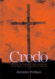 Jaroslav Pelikan, Credo: Historical and Theological Guide to the Creeds and Confessions of Faith in the Christian Tradition