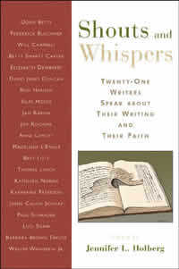 Jennifer L. Holberg, editor, Shouts and Whispers; Twenty-One Writers Speak About Their Writing and Their Faith (Grand Rapids: Eerdmans, 2006), 257pp. 